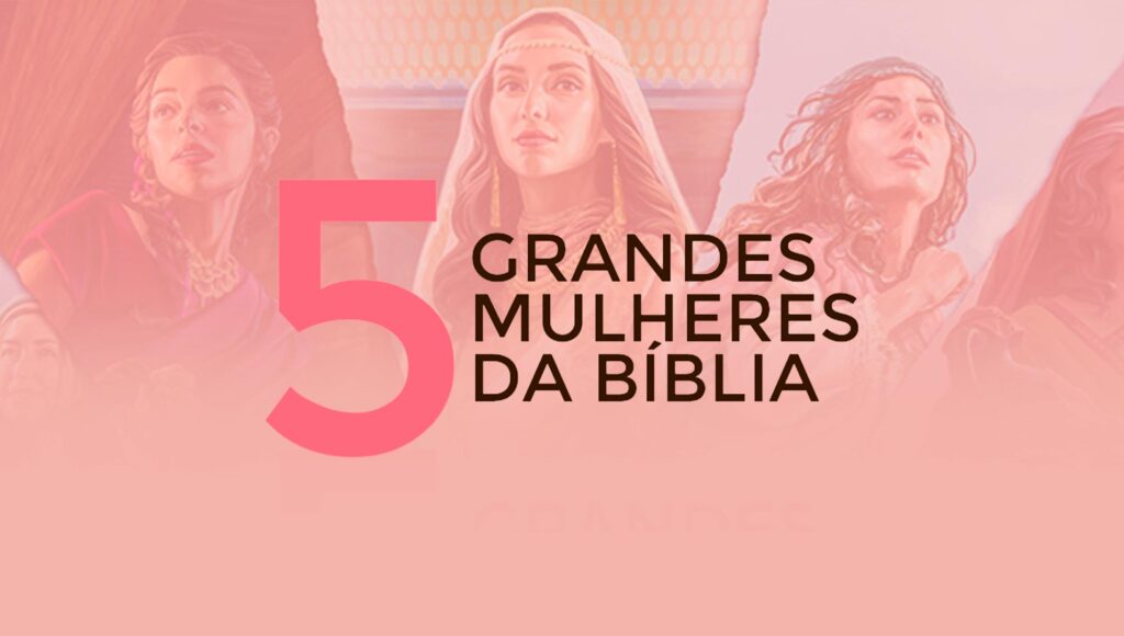 5 Grande Mulheres da Bíblia