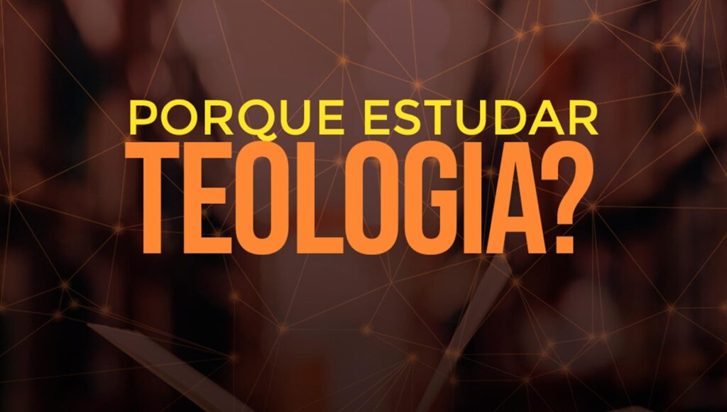 Porque estudar teologia?