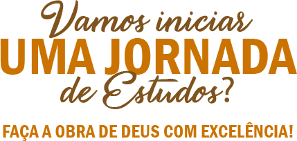 Vamos juntos iniciar uma jornada de estudos? Faça a obra de Deus com Excelência!