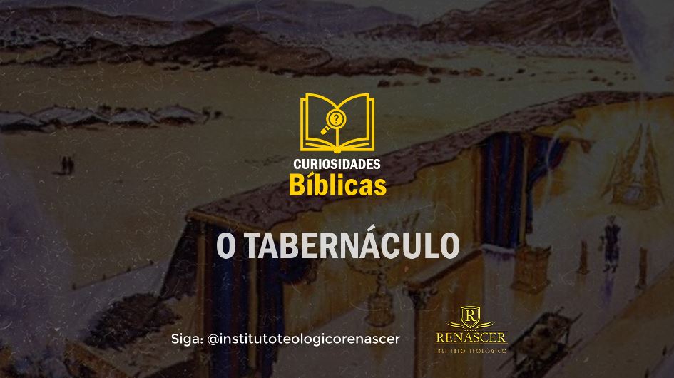Saiba mais sobre o Tabernáculo através das Curiosidades Bíblicas,